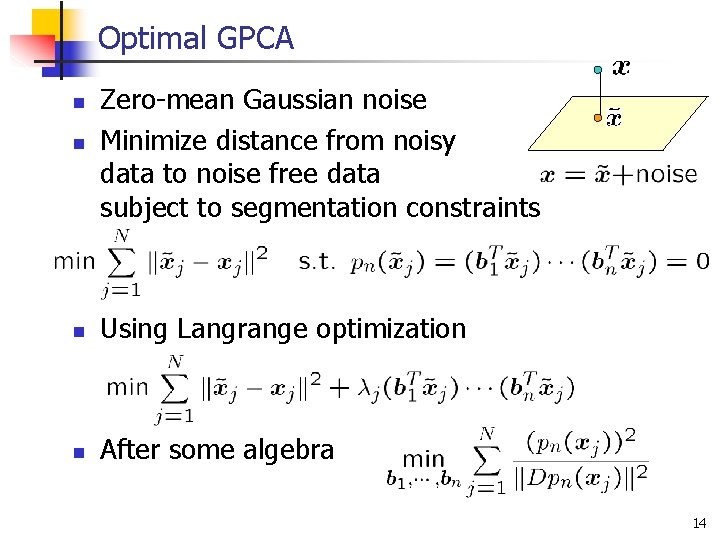 Optimal GPCA n Zero-mean Gaussian noise Minimize distance from noisy data to noise free