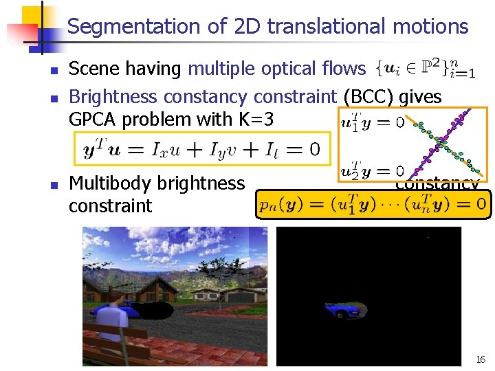 Segmentation of 2 D translational motions n n n Scene having multiple optical flows