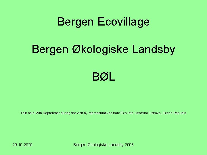 Bergen Ecovillage Bergen Økologiske Landsby BØL Talk held 25 th September during the visit