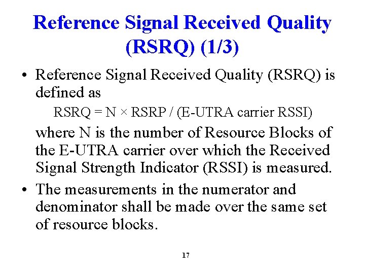 Reference Signal Received Quality (RSRQ) (1/3) • Reference Signal Received Quality (RSRQ) is defined