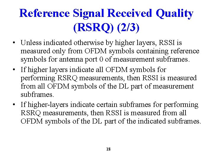 Reference Signal Received Quality (RSRQ) (2/3) • Unless indicated otherwise by higher layers, RSSI