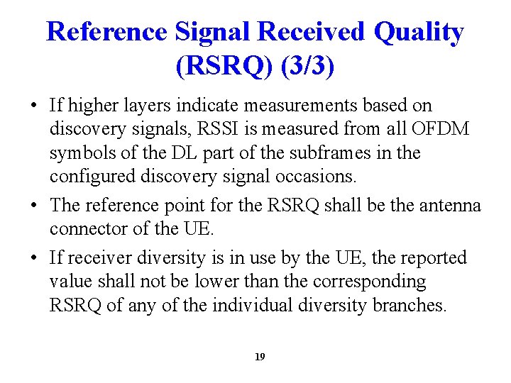 Reference Signal Received Quality (RSRQ) (3/3) • If higher layers indicate measurements based on