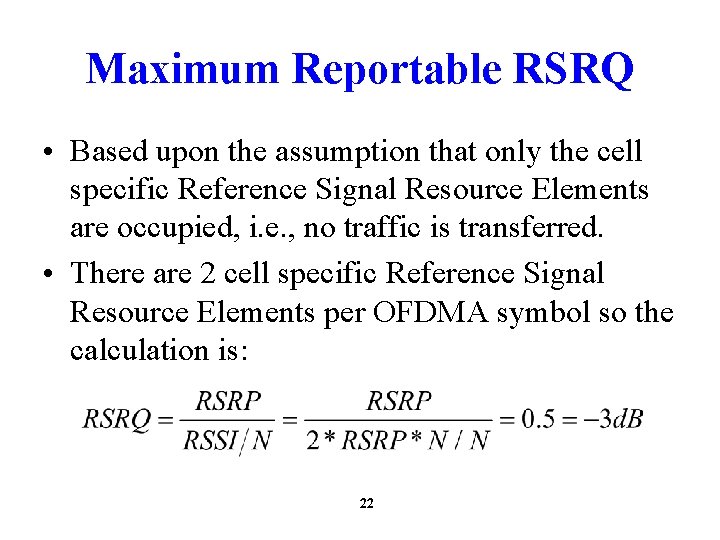 Maximum Reportable RSRQ • Based upon the assumption that only the cell specific Reference