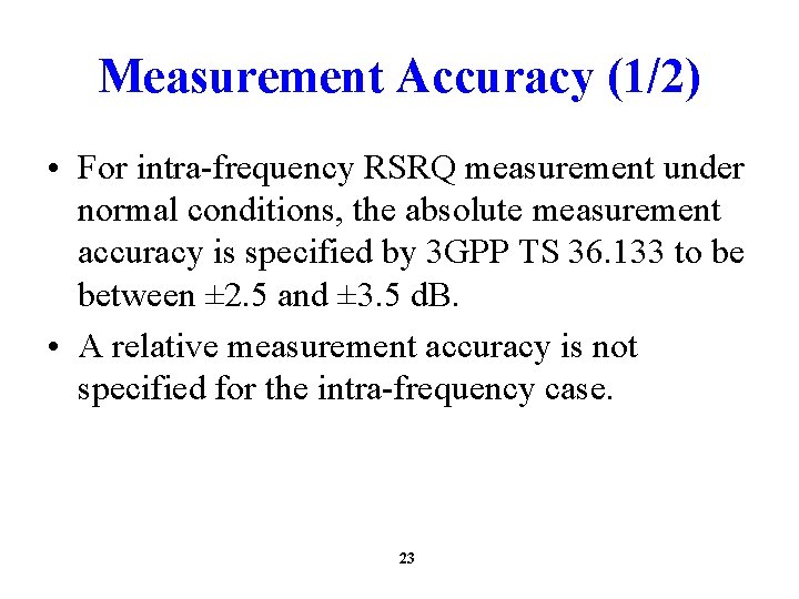 Measurement Accuracy (1/2) • For intra-frequency RSRQ measurement under normal conditions, the absolute measurement
