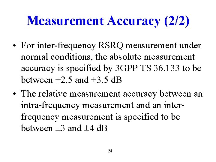 Measurement Accuracy (2/2) • For inter-frequency RSRQ measurement under normal conditions, the absolute measurement