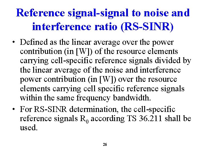 Reference signal-signal to noise and interference ratio (RS-SINR) • Defined as the linear average