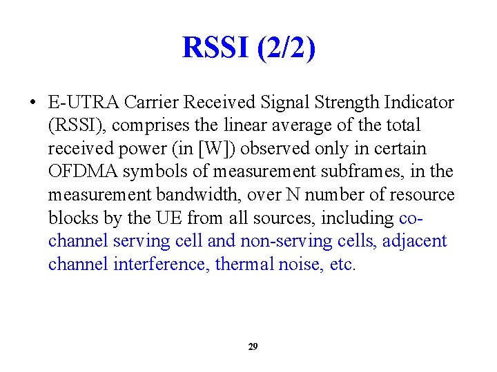 RSSI (2/2) • E-UTRA Carrier Received Signal Strength Indicator (RSSI), comprises the linear average
