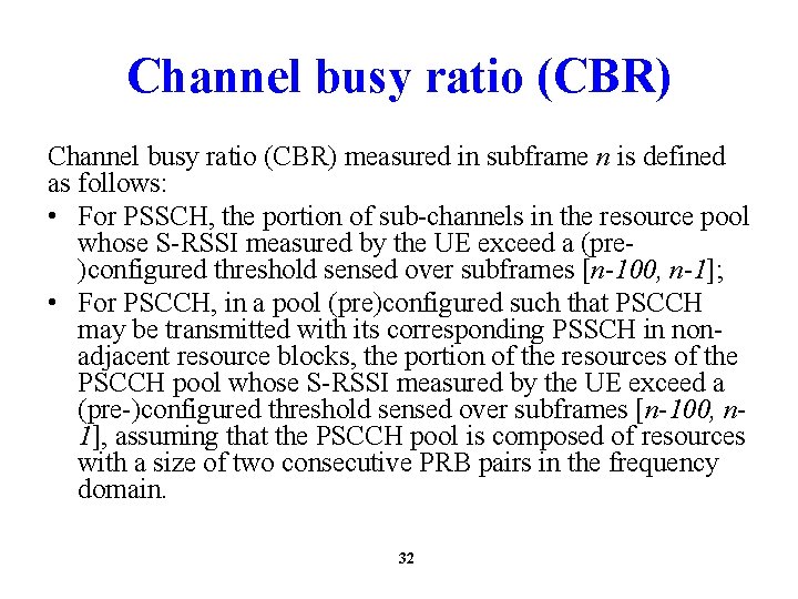 Channel busy ratio (CBR) measured in subframe n is defined as follows: • For