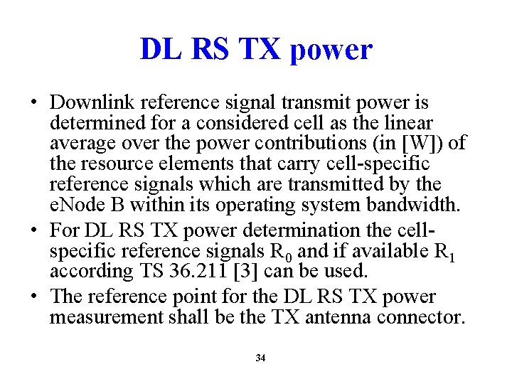 DL RS TX power • Downlink reference signal transmit power is determined for a