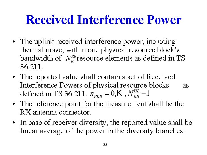 Received Interference Power • The uplink received interference power, including thermal noise, within one