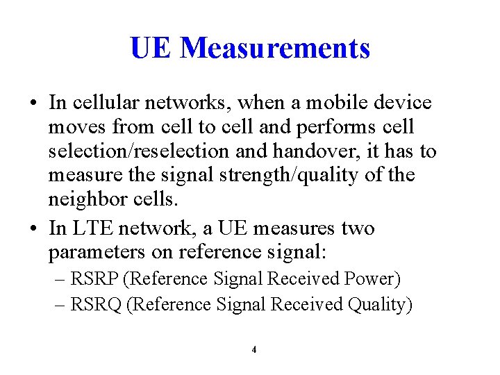 UE Measurements • In cellular networks, when a mobile device moves from cell to