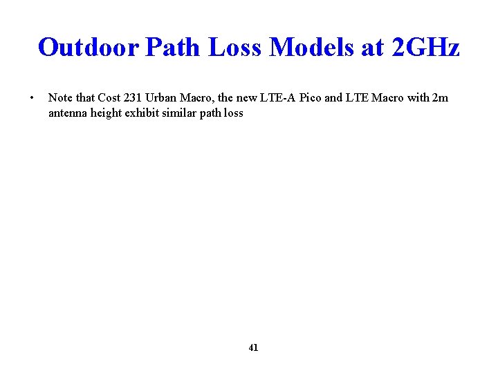 Outdoor Path Loss Models at 2 GHz • Note that Cost 231 Urban Macro,