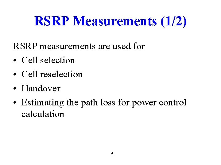 RSRP Measurements (1/2) RSRP measurements are used for • Cell selection • Cell reselection