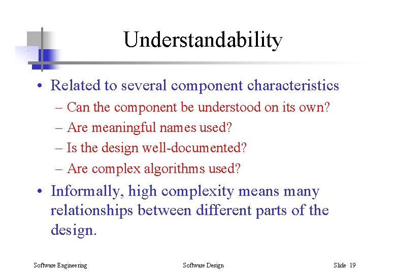 Understandability • Related to several component characteristics – Can the component be understood on