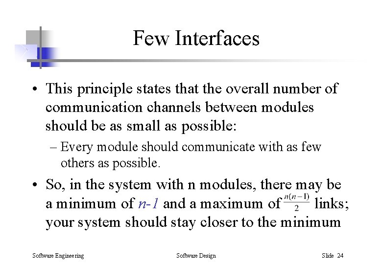 Few Interfaces • This principle states that the overall number of communication channels between