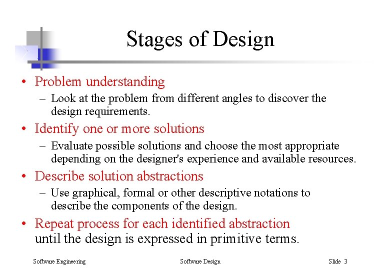 Stages of Design • Problem understanding – Look at the problem from different angles