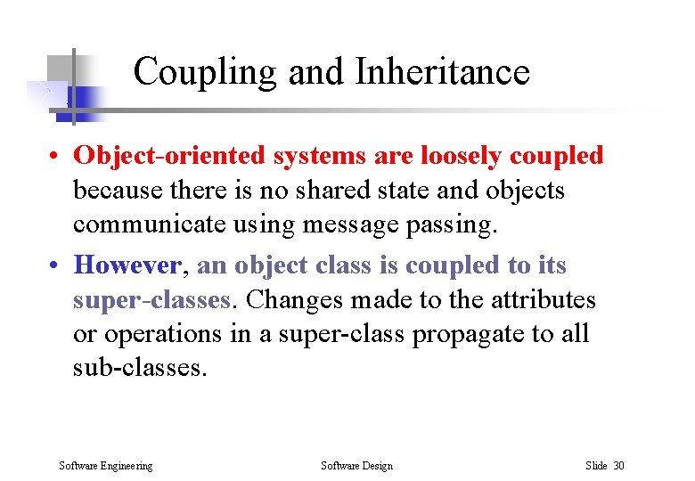 Coupling and Inheritance • Object-oriented systems are loosely coupled because there is no shared