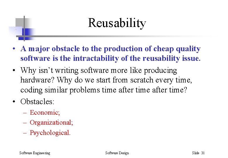 Reusability • A major obstacle to the production of cheap quality software is the