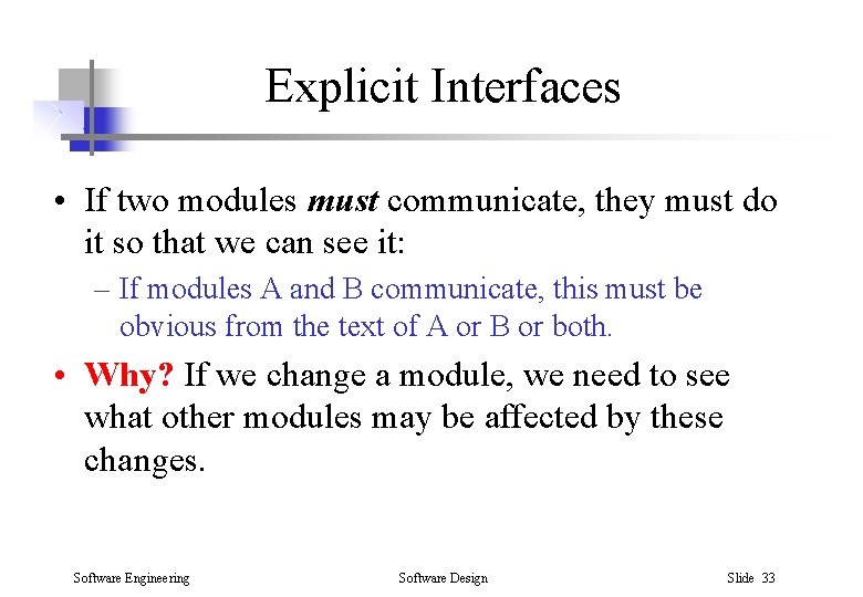 Explicit Interfaces • If two modules must communicate, they must do it so that