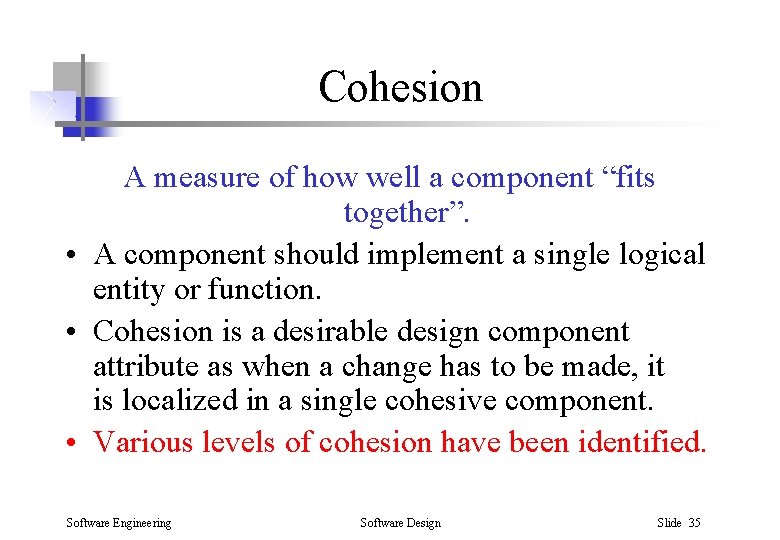 Cohesion A measure of how well a component “fits together”. • A component should