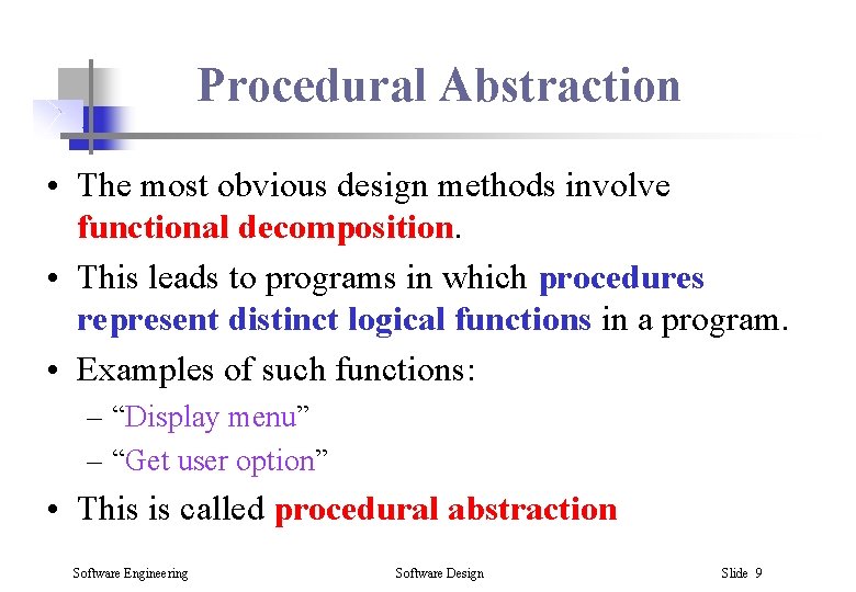 Procedural Abstraction • The most obvious design methods involve functional decomposition. • This leads