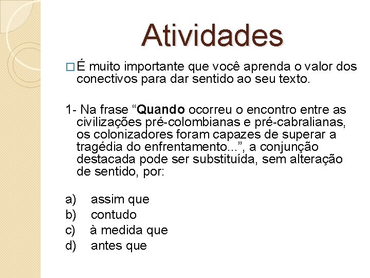  Atividades � É muito importante que você aprenda o valor dos conectivos para