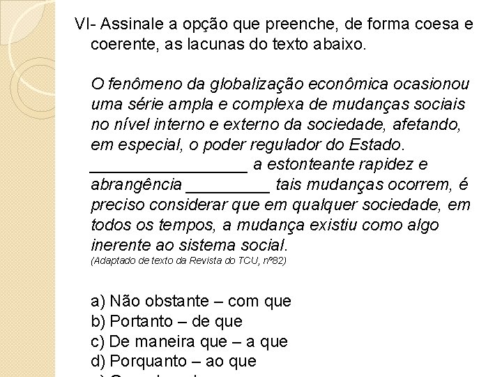 VI- Assinale a opção que preenche, de forma coesa e coerente, as lacunas do