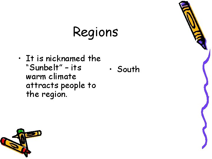 Regions • It is nicknamed the “Sunbelt” – its • South warm climate attracts