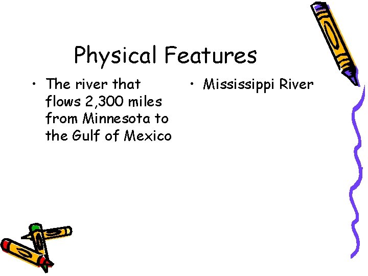 Physical Features • The river that flows 2, 300 miles from Minnesota to the