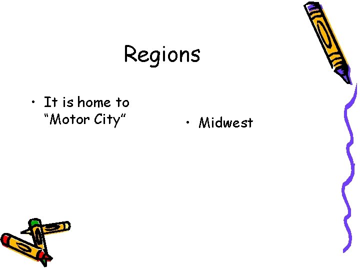 Regions • It is home to “Motor City” • Midwest 