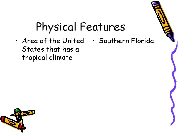 Physical Features • Area of the United States that has a tropical climate •