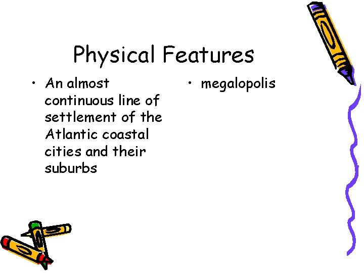 Physical Features • An almost continuous line of settlement of the Atlantic coastal cities