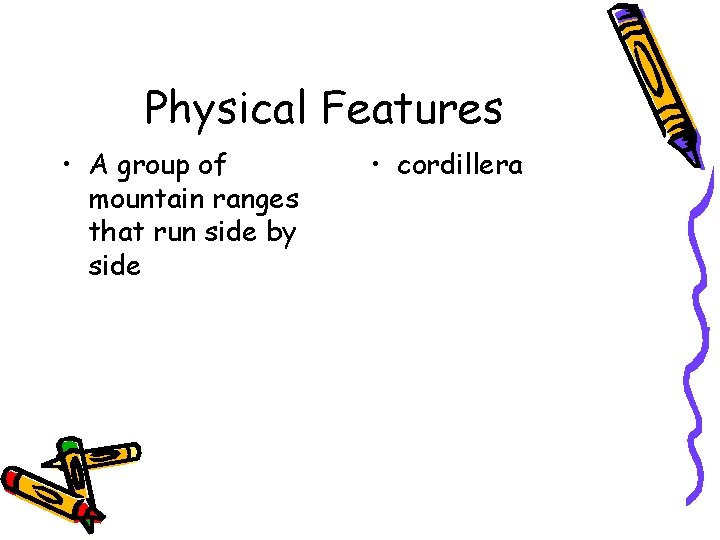 Physical Features • A group of mountain ranges that run side by side •