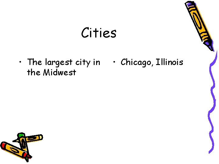 Cities • The largest city in the Midwest • Chicago, Illinois 