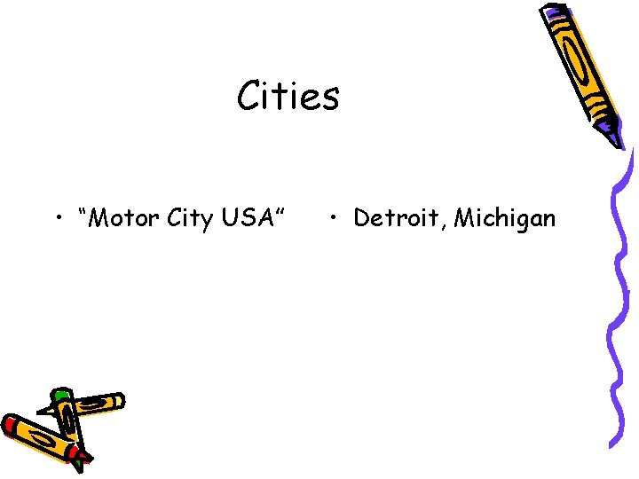 Cities • “Motor City USA” • Detroit, Michigan 