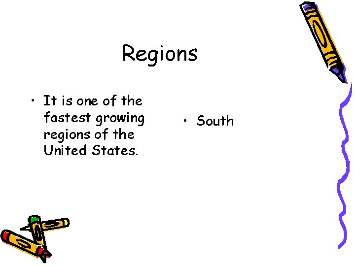 Regions • It is one of the fastest growing regions of the United States.