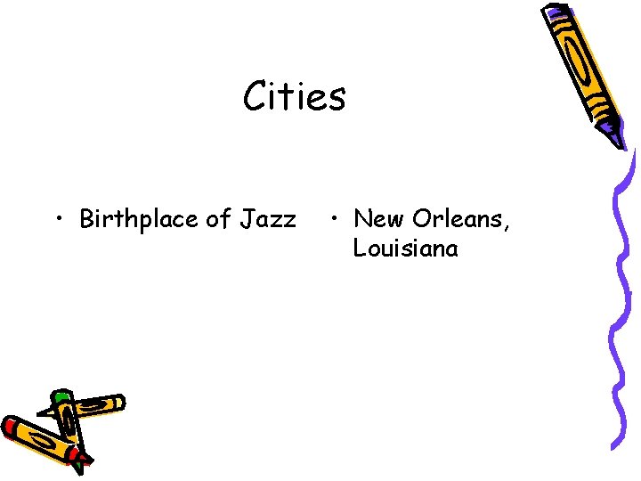 Cities • Birthplace of Jazz • New Orleans, Louisiana 