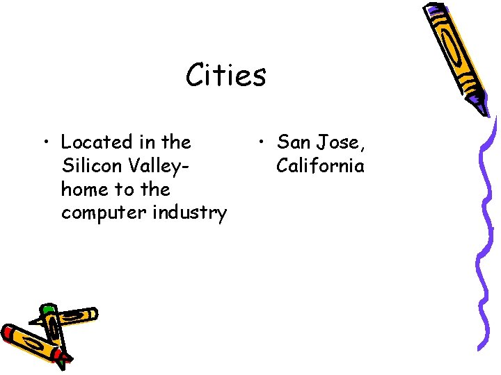 Cities • Located in the Silicon Valleyhome to the computer industry • San Jose,