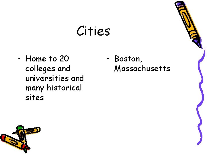 Cities • Home to 20 colleges and universities and many historical sites • Boston,