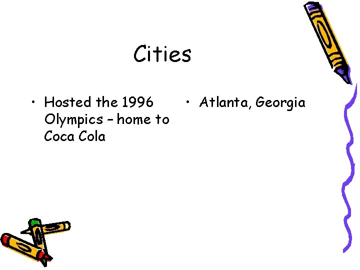 Cities • Hosted the 1996 Olympics – home to Coca Cola • Atlanta, Georgia