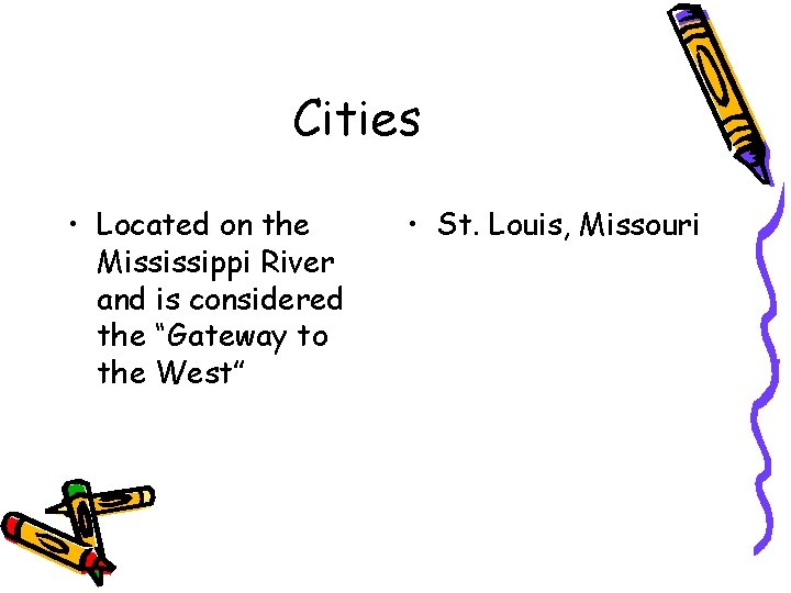Cities • Located on the Mississippi River and is considered the “Gateway to the