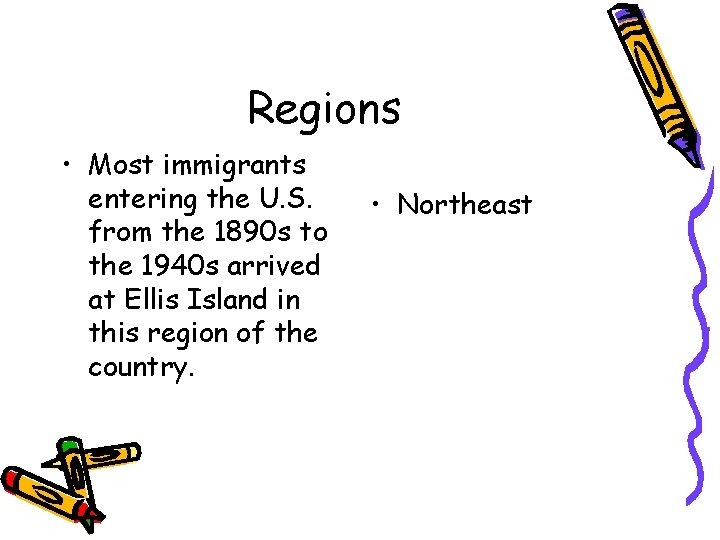 Regions • Most immigrants entering the U. S. from the 1890 s to the