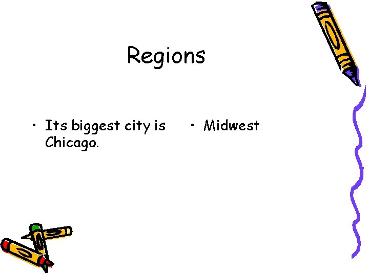 Regions • Its biggest city is Chicago. • Midwest 