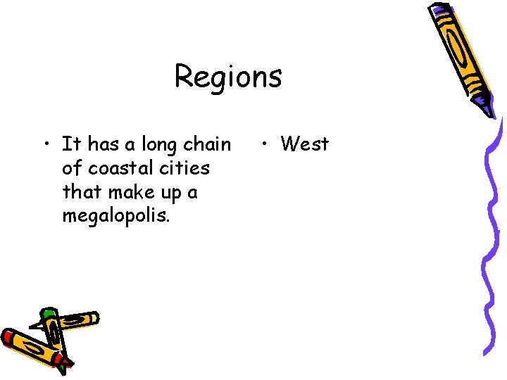 Regions • It has a long chain of coastal cities that make up a