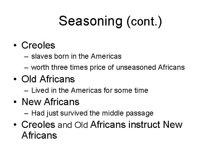 Seasoning (cont. ) • Creoles – slaves born in the Americas – worth three
