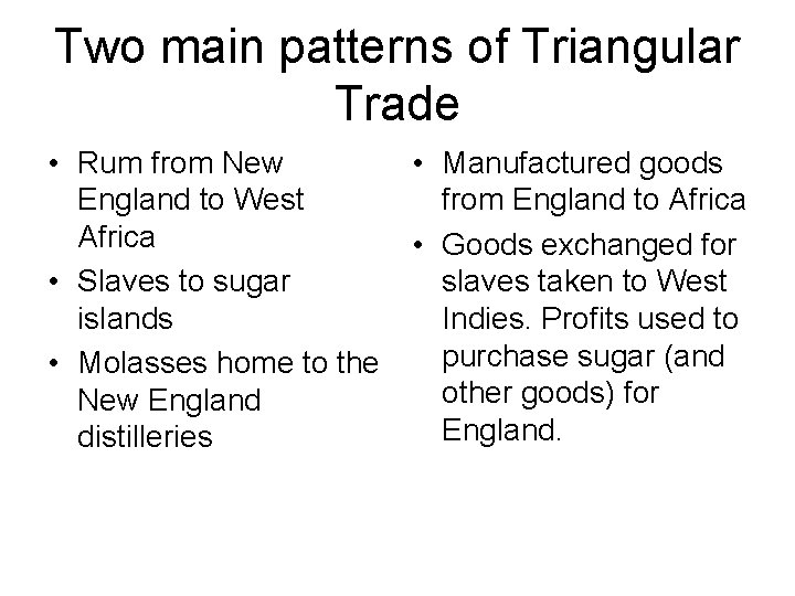 Two main patterns of Triangular Trade • Rum from New • Manufactured goods England