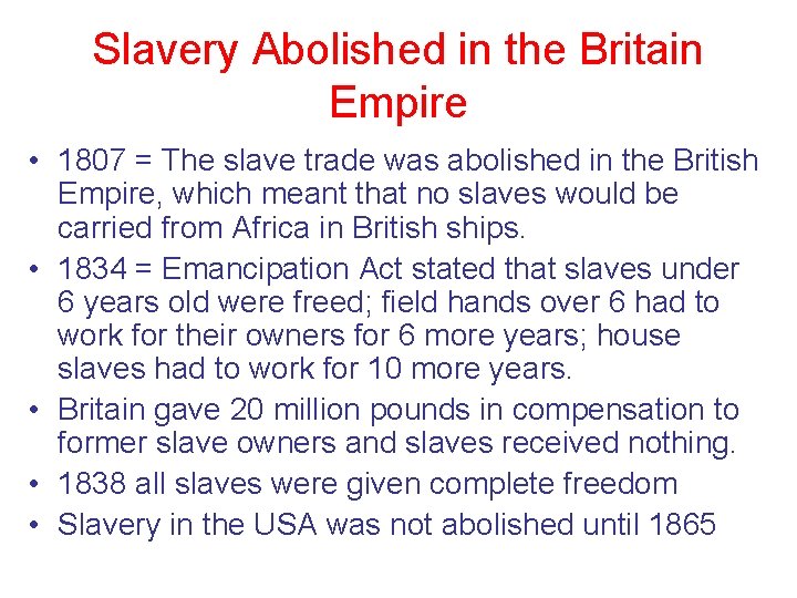 Slavery Abolished in the Britain Empire • 1807 = The slave trade was abolished