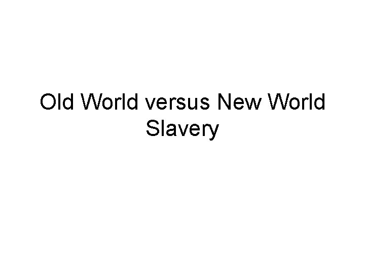Old World versus New World Slavery 