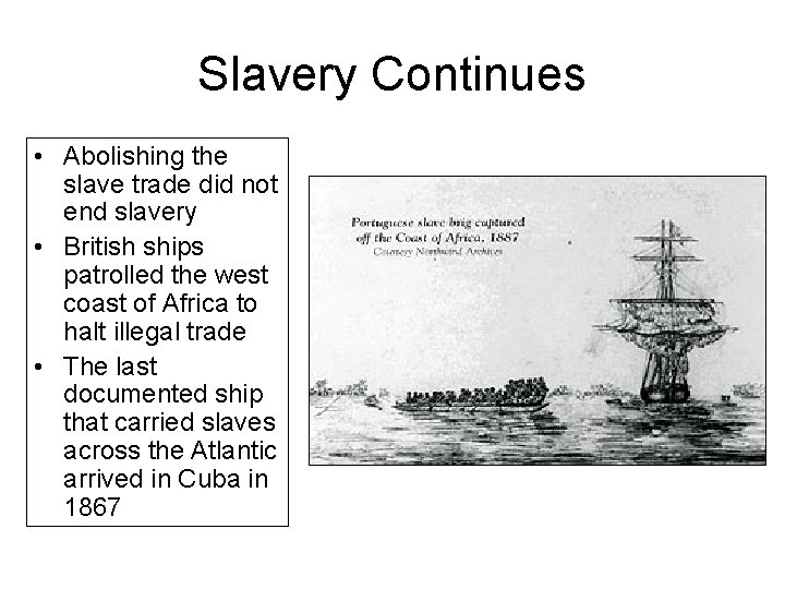Slavery Continues • Abolishing the slave trade did not end slavery • British ships