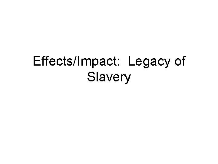 Effects/Impact: Legacy of Slavery 